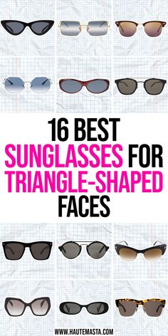 the top sunglasses for triangle - shaped faces with text overlay that says, 16 best sunglasses