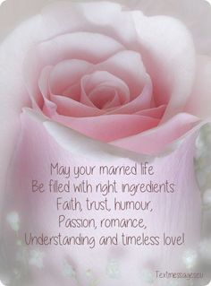 a pink rose with the words, may your married life be filled with right ingredients faith trust, humor, passion, and times love