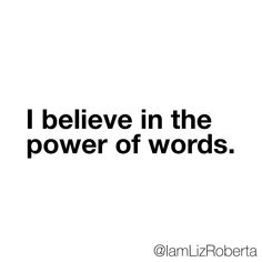 the words i believe in the power of words are black and white on a white background