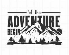 let the adventure begin with mountains and trees