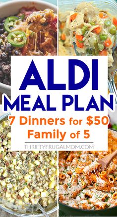 a collage of meals with the words aldi meal plan 7 dinners for $ 50 family of 5