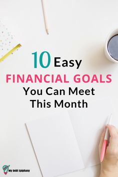 a person writing on a notepad with the words 10 easy financial goals you can meet this month