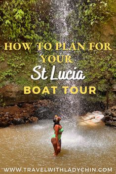 a woman standing in front of a waterfall with the words how to plan for your st lucia boat tour