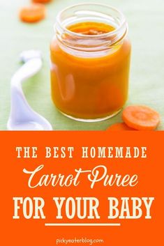 the best homemade carrot puree for your baby is in a glass jar and on top of