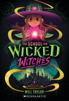 the book cover for the school for wickyed witches by will taylor and scholastic