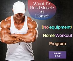 a man with his arms crossed and the words want to build muscle at home?