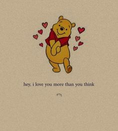 a winnie the pooh wallpaper with hearts and a quote that says, hey i love you more than you think