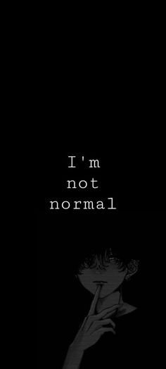 the words i'm not normal are written in black and white on a dark background