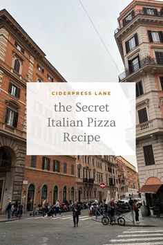 the secret italian pizza recipe is in front of an old building with people walking around it