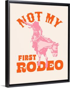 a pink and orange poster with the words not my first rodeo on it's front