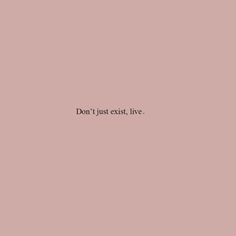 the words don't just exist, live are written in black on a pink background