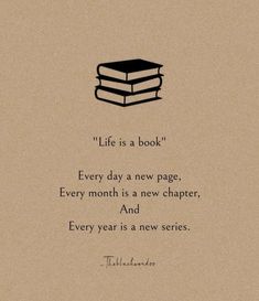 a book is sitting on top of a pile of books with the words'life is a book every day a new page, every month is a new charter and every year is a new series