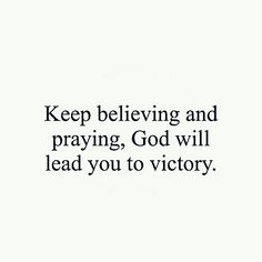 the words keep believing and praying god will lead you to victory on a white background