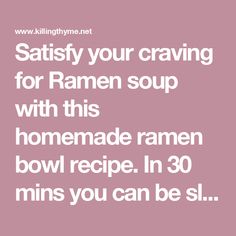 the text reads satisfy your craveing for ramen soup with this homemade ramen bowl recipe in 30 mins you can be sl