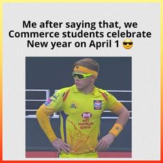 a man in a yellow uniform with sunglasses on his head and the caption reads, me after saying that we commerce students celebrate new year on april 1