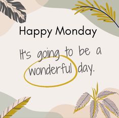 a greeting card with the words happy monday it's going to be a wonderful day