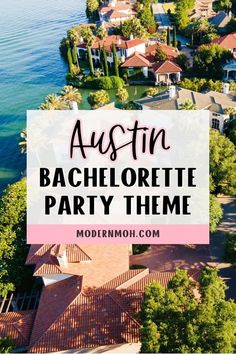 an aerial view of homes and the water with text overlay that reads, austin bachelor party theme