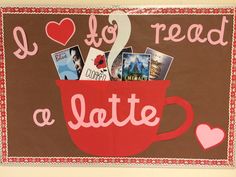 i love to read a latte bulletin board with pictures in the cup and hearts