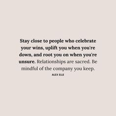 an image of a quote that says stay close to people who celebrate your wins, uplift you when you're down, and root