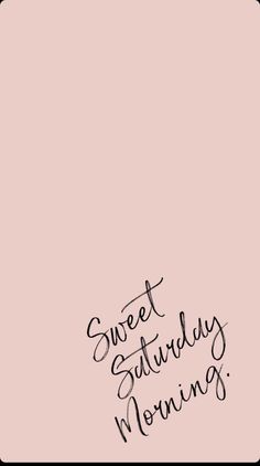 the words sweet saturday morning written in black ink on a pink background