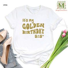 Its My Golden Birthday Shirt, Golden Birthday Outfit Women, Golden Birthday Shirt, Womens Birthday Shirt, Golden Bday, Womens Birthday, Birthday Outfit For Women, Diy Disney Shirts, Diy Disney