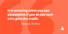 the quote harry s truman about it is amazing what you can accomplish if you do not care who gets the credit