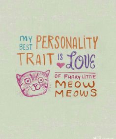 a drawing of a cat with the words'my best personality is love, of furry little meow meows '