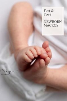 a baby's feet and hands are shown with the words feet & toes newborn macros