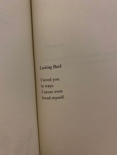 an open book with the words looking back i loved you in ways i never even loved myself