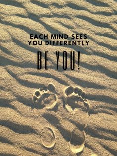 footprints in the sand that says, each mind sees you differently be you