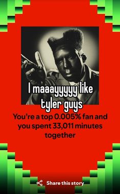 a poster with the words i'm always like tyler guys you're a top 10 005 fan and you spent 3 011 minutes together