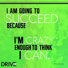 a green and black poster with the words i am going to success because i'm crazy enough to think i can