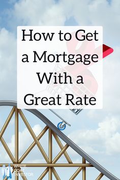 a sign that says how to get a mortgage with a great rate on top of a roller coaster