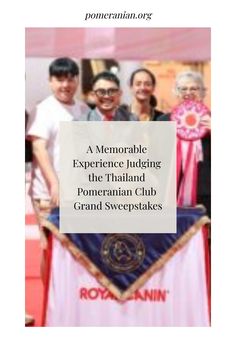 a group of people standing next to each other in front of a sign that says,'a memorable experience judging the thailand pomeraniann club grand sweepstakes