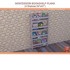 a book shelf with books on it in front of a wallpapered background that says montessori bookshelf plans 4 shelves 24 / 477