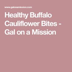 the words healthy buffalo cauliflower bites - gal on a mission in white font