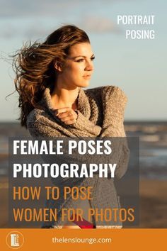 a woman standing on the beach with her arms crossed and looking into the distance, text reads female poses photography how to pose women for photos