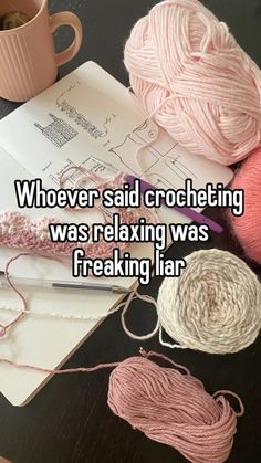 yarn and crochet on a table next to a coffee cup with the caption whoever said crocheting was relaxing