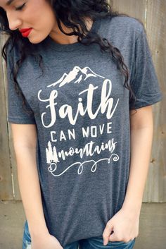 Faith Can Move Mountains Tee Faith Can Move Mountains, Mountain Tee, Christian Tees, Vinyl Shirts, Move Mountains, Jesus Shirts, Christian Clothing, Christian Shirts, Shirts With Sayings