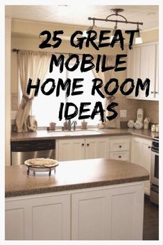 the words 25 great mobile home room ideas are in front of a kitchen with white cabinets and granite counter tops