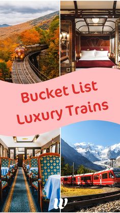 the bucket list for luxury trains is shown in four different pictures, including mountains and train tracks