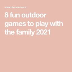 a pink background with the words 8 fun outdoor games to play with the family 2021