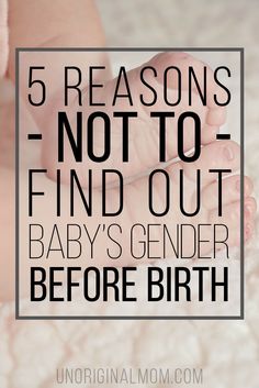 a baby's hand with the words 5 reasons not to find out, baby's gender before birth