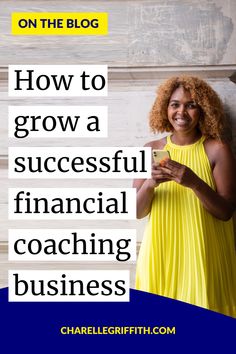 a woman in a yellow dress with the words how to grow a successful financial coaching business