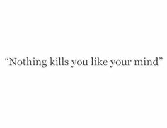 the words nothing kills you like your mind are shown in black and white text on a white background