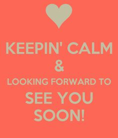 a pink poster with the words keep calm and looking forward to see you soon on it