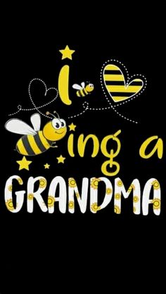 i love being a grandma with bees and stars