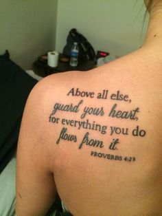 a woman with a tattoo on her back that says above all else, guard your heart, for everything you do flows from it