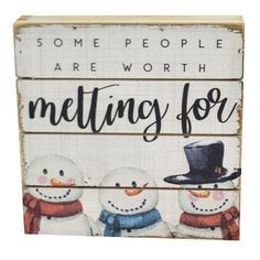 some people are worth meting for snowmen painted on wooden planks with the words, some people are worth meting for snowmen