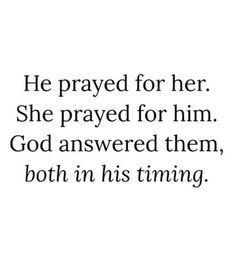 an image with the words he prayed for her she praying for him god answered them, both in his timing